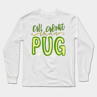 All About that Pug Dog Lovers Long Sleeve T-Shirt